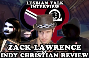 Lesbian Talk Interview with Zack Lawrence of Indy Christian Review