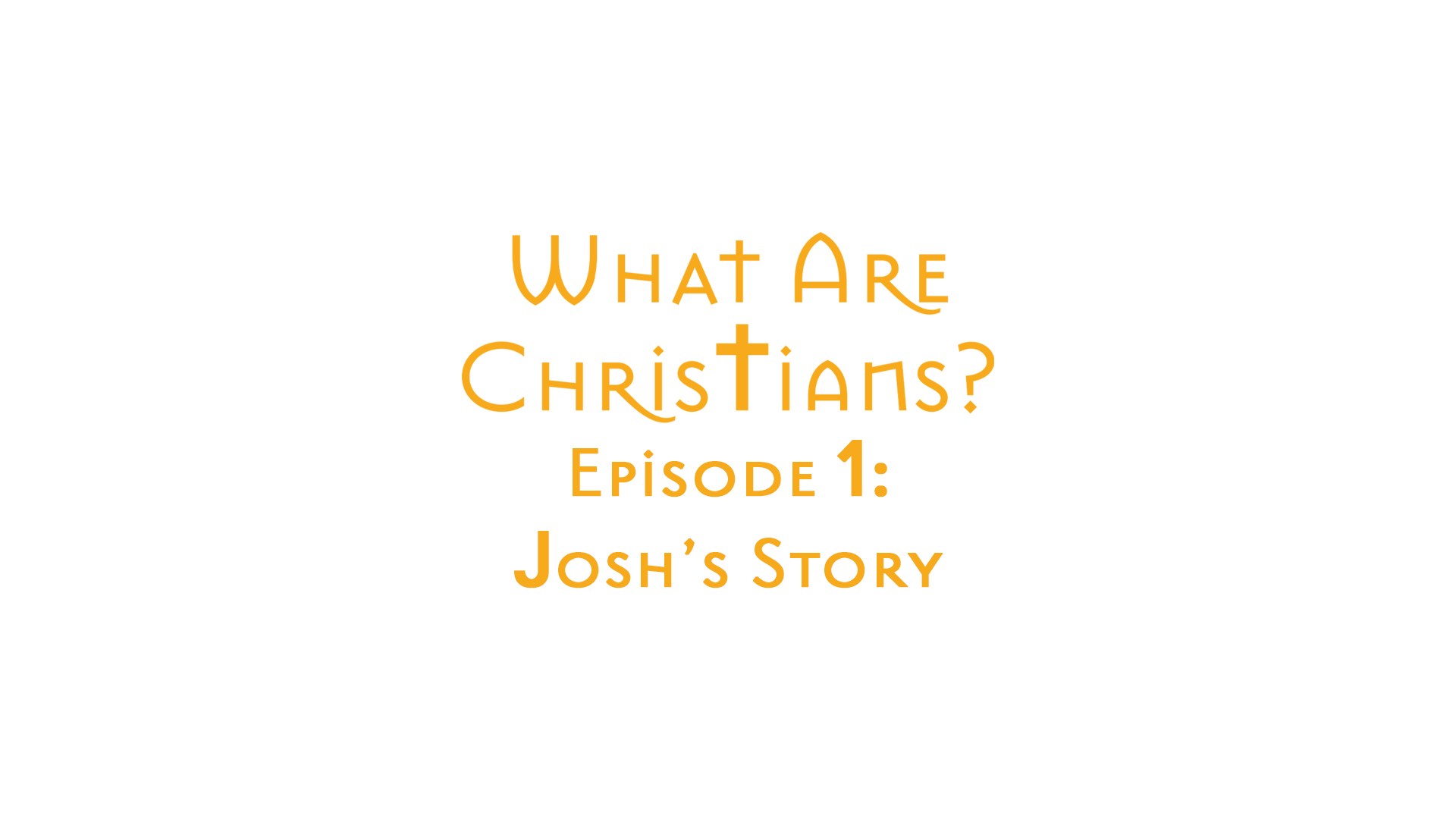 What Are Christians? Episode One: Josh's Story by Zack Lawrence